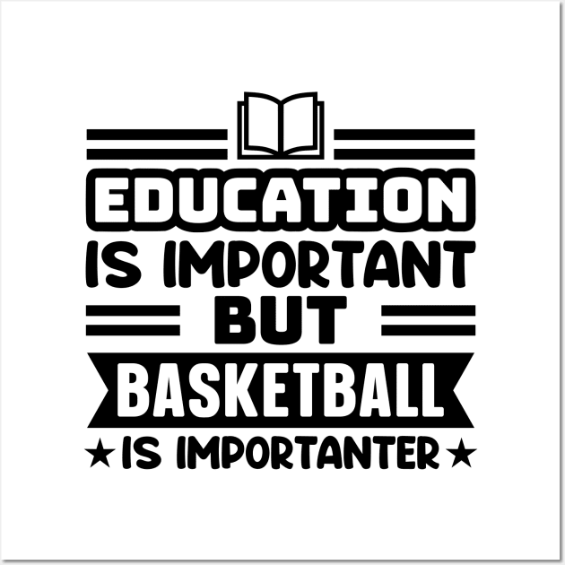 Education is important, but basketball is importanter Wall Art by colorsplash